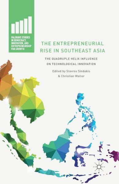 Cover for Stavros Sindakis · The Entrepreneurial Rise in Southeast Asia: The Quadruple Helix Influence on Technological Innovation - Palgrave Studies in Democracy, Innovation, and Entrepreneurship for Growth (Paperback Book) [1st ed. 2015 edition] (2015)