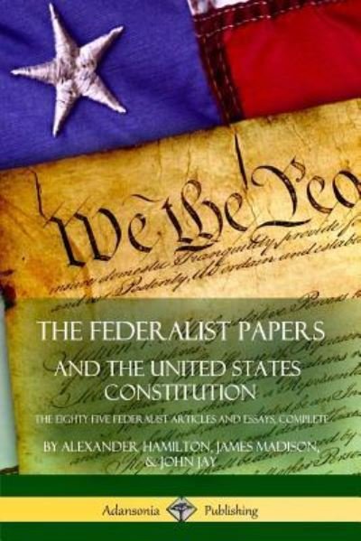 Cover for Alexander Hamilton · The Federalist Papers, and the United States Constitution (Paperback Bog) (2018)