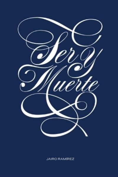 Cover for Jairo Ramírez · Ser y Muerte (Book) (2023)