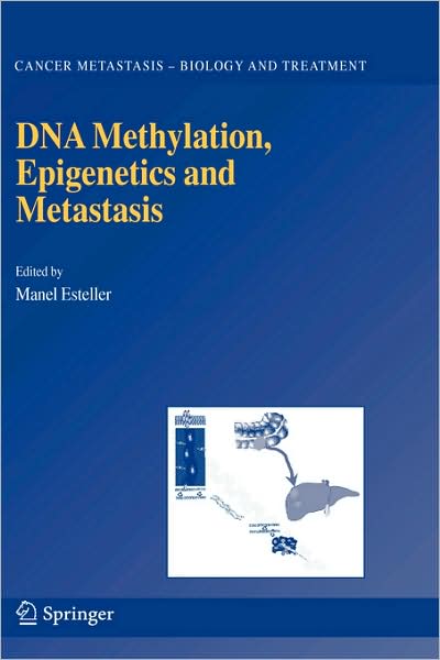 Cover for Manel Esteller · DNA Methylation, Epigenetics and Metastasis - Cancer Metastasis - Biology and Treatment (Hardcover Book) [2005 edition] (2005)