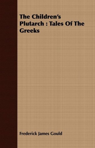 Cover for Frederick James Gould · The Children's Plutarch: Tales of the Greeks (Paperback Book) (2008)