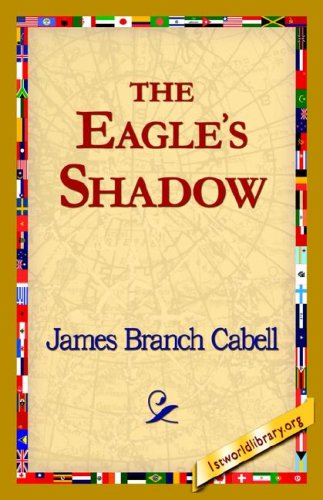 The Eagle's Shadow - James Branch Cabell - Kirjat - 1st World Library - Literary Society - 9781421820415 - tiistai 1. elokuuta 2006