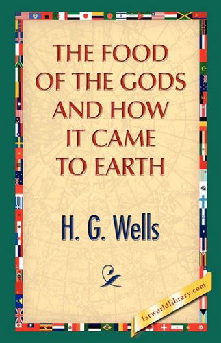 The Food of the Gods and How It Came to Earth - H.g. Wells - Bøker - 1st World Publishing - 9781421888415 - 1. oktober 2008