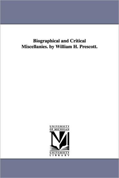 Cover for William Hickling Prescott · Biographical and Critical Miscellanies. by William H. Prescott. (Paperback Book) (2006)