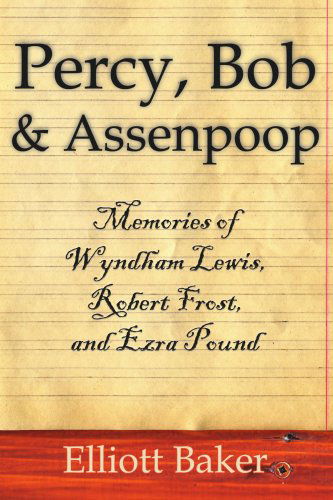 Cover for Elliott Baker · Percy, Bob &amp; Assenpoop: Memories of Wyndham Lewis, Robert Frost, &amp; Ezra Pound (Paperback Book) (2006)
