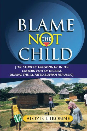 Cover for Alozie I. Ikonne · Blame Not the Child (Paperback Book) (2010)