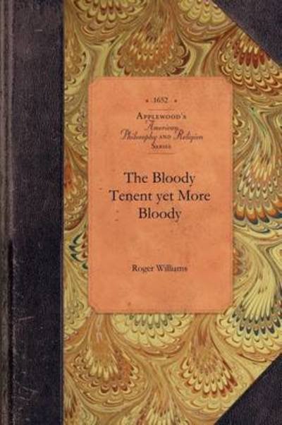 Bloody Tenent Yet More Bloody - Roger Williams - Libros - Applewood Books - 9781429019415 - 2 de junio de 2009