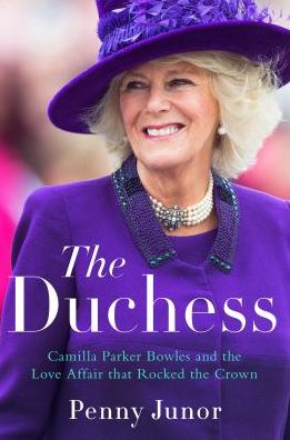 Cover for Penny Junor · The Duchess Camilla Parker Bowles and the love affair that rocked the crown (Book) (2018)