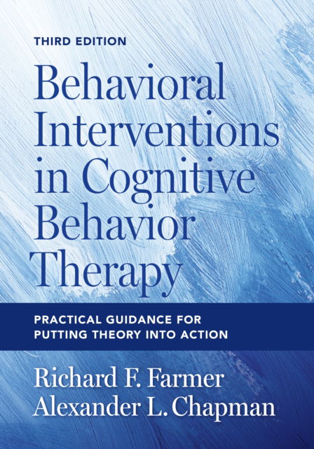 Behavioral Interventions in Cognitive Behavior Therapy: Practical Guidance for Putting Theory Into Action - Richard F. Farmer - Bøger - American Psychological Association - 9781433841415 - 4. februar 2025