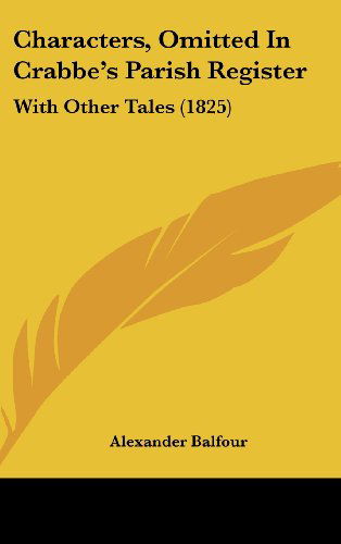 Cover for Alexander Balfour · Characters, Omitted in Crabbe's Parish Register: with Other Tales (1825) (Hardcover Book) (2008)