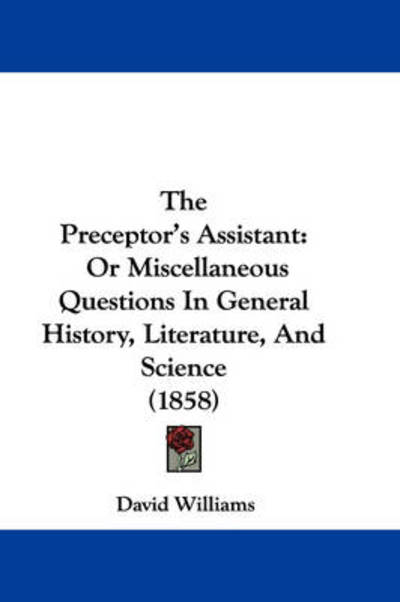 Cover for David Williams · The Preceptor's Assistant: or Miscellaneous Questions in General History, Literature, and Science (1858) (Paperback Book) (2008)