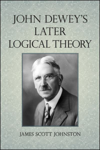 Cover for James Scott Johnston · John Dewey's Later Logical Theory (Hardcover Book) (2020)