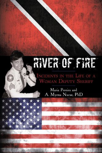 River of Fire: Incidents in the Life of a Woman Deputy Sheriff - Maria Pereira - Livros - iUniverse - 9781440148415 - 7 de julho de 2009