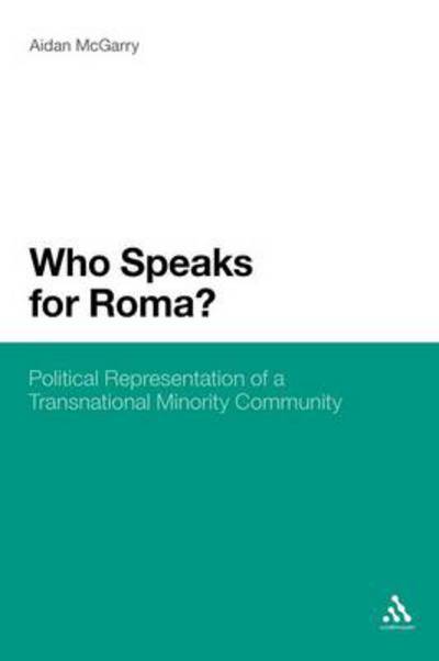 Who Speaks for Roma?: Political Representation of a Transnational Minority Community - Aidan McGarry - Books - Continuum Publishing Corporation - 9781441141415 - February 23, 2012