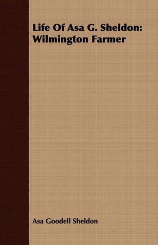 Cover for Asa Goodell Sheldon · Life of Asa G. Sheldon: Wilmington Farmer (Paperback Book) (2008)
