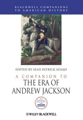 Cover for SP Adams · A Companion to the Era of Andrew Jackson - Wiley Blackwell Companions to American History (Hardcover bog) (2013)