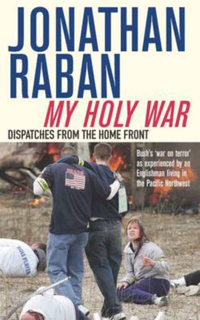 My Holy War: Dispatches from the Home Front - Jonathan Raban - Books - Pan Macmillan - 9781447219415 - January 5, 2012