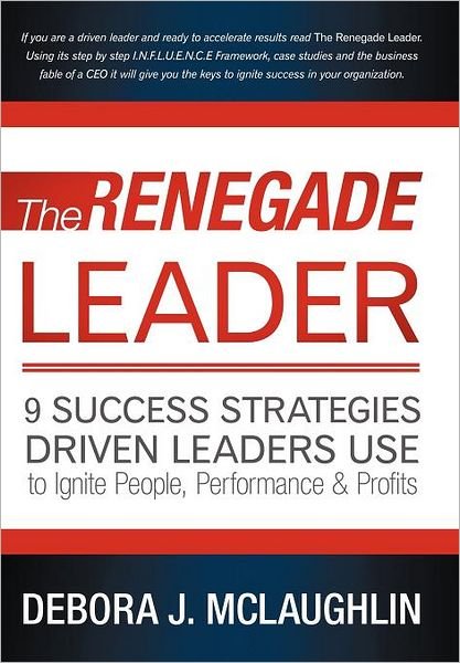 Cover for Debora J Mclaughlin · The Renegade Leader: 9 Success Strategies Driven Leaders Use to Ignite People, Performance &amp; Profits (Gebundenes Buch) (2012)