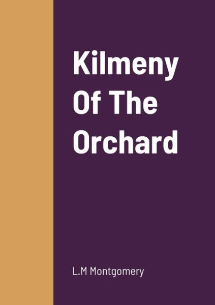 Kilmeny of the Orchard - L. M. Montgomery - Livros - Lulu Press, Inc. - 9781458336415 - 18 de março de 2022