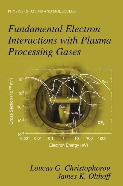 Cover for Loucas G. Christophorou · Fundamental Electron Interactions with Plasma Processing Gases - Physics of Atoms and Molecules (Paperback Book) [Softcover reprint of the original 1st ed. 2004 edition] (2012)