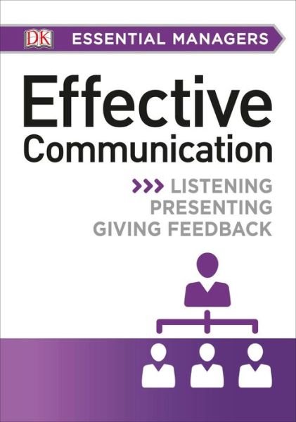 Dk Essential Managers: Effective Communication - Dk Publishing - Livros - DK Publishing (Dorling Kindersley) - 9781465435415 - 5 de maio de 2015