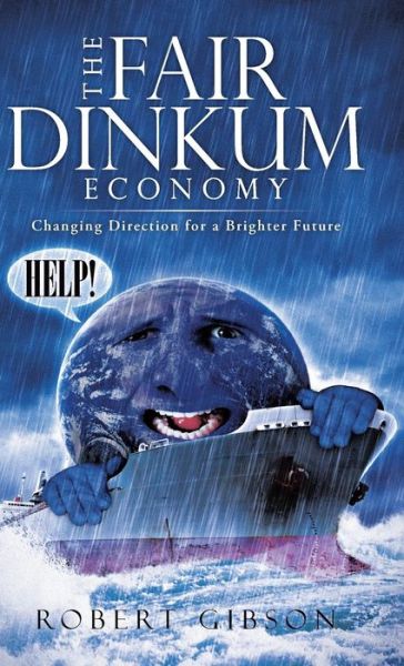 Cover for Robert Gibson · The Fair Dinkum Economy: Changing Direction for a Brighter Future (Hardcover Book) (2013)