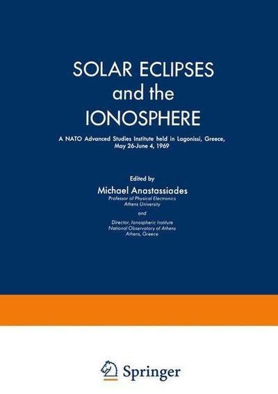 Cover for M a Anastassiades · Solar Eclipses and the Ionosphere: A NATO Advanced Studies Institute held in Lagonissi, Greece, May 26-June 4, 1969 (Paperback Book) [1970 edition] (2012)