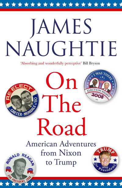 Cover for James Naughtie · On the Road: Adventures from Nixon to Trump (Hardcover Book) (2020)