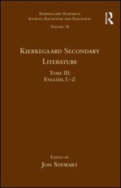 Cover for Jon Stewart · Volume 18, Tome III: Kierkegaard Secondary Literature: English L-Z - Kierkegaard Research: Sources, Reception and Resources (Gebundenes Buch) [New edition] (2016)