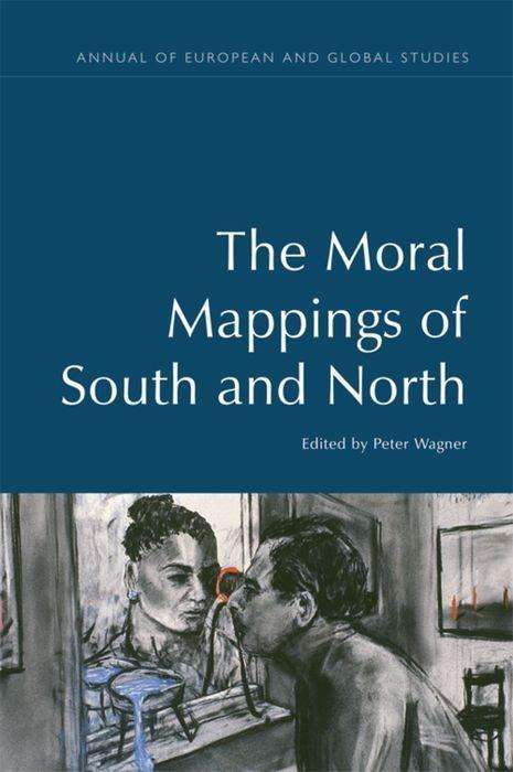 Cover for Peter Wagner · The Moral Mappings of South and North - Annual of European and Global Studies (Paperback Book) (2018)