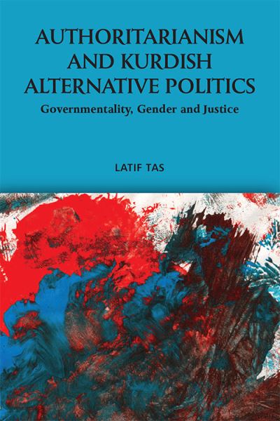 Cover for Latif Tas · Authoritarianism and Kurdish Alternative Politics: Governmentality, Gender and Justice (Hardcover Book) (2021)