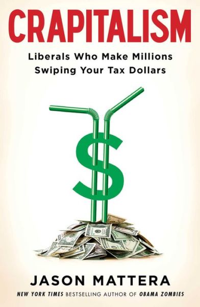 Cover for Jason Mattera · Crapitalism: Liberals Who Make Millions Swiping Your Tax Dollars (Hardcover Book) (2014)