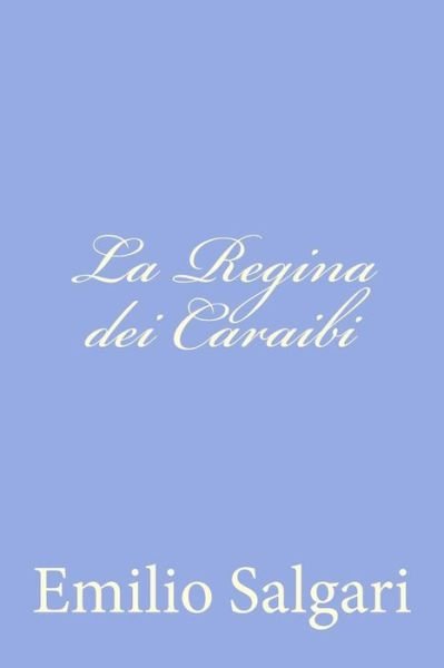 La Regina Dei Caraibi - Emilio Salgari - Books - Createspace - 9781477625415 - June 8, 2012