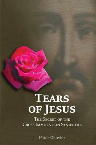 Cover for Peter Chavier · Tears of Jesus-The Secret of the Cross Immolation Syndrome (Taschenbuch) (2012)