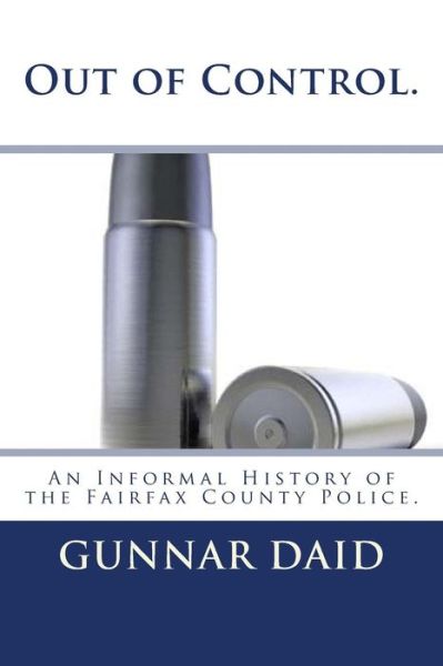 Cover for Gunnar Daid · Out of Control. an Informal History of the Fairfax County Police. (Paperback Book) (2012)