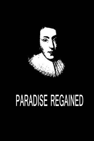 Paradise Regained - John Milton - Books - Createspace - 9781479311415 - September 14, 2012