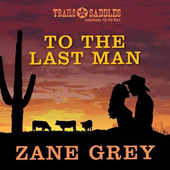 Cover for Zane Grey · To the Last Man (CD) (2015)