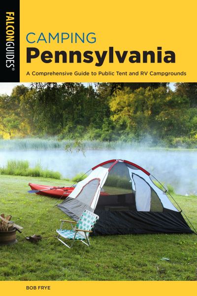 Camping Pennsylvania - State Camping Series - Bob Frye - Books - Rowman & Littlefield - 9781493056415 - July 1, 2021