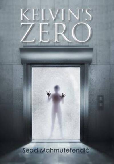 Cover for Sead Mahmutefendi · Kelvin's Zero (Hardcover Book) (2014)