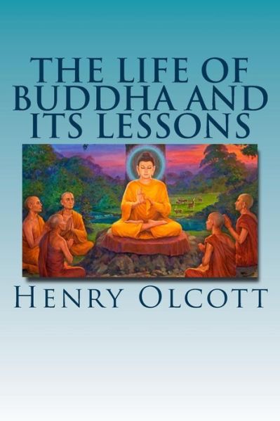 Cover for Henry S Olcott · The Life of Buddha and Its Lessons (Paperback Book) (2013)