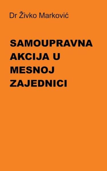 Cover for Zivko Markovic · Samoupravna Akcija U Mesnoj Zajednici (Pocketbok) (2013)