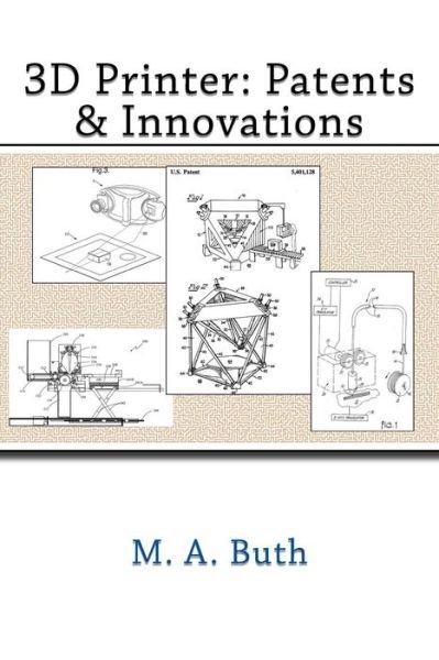 Cover for M a Buth · 3D Printer: Patents &amp; Innovations (Pocketbok) (2014)