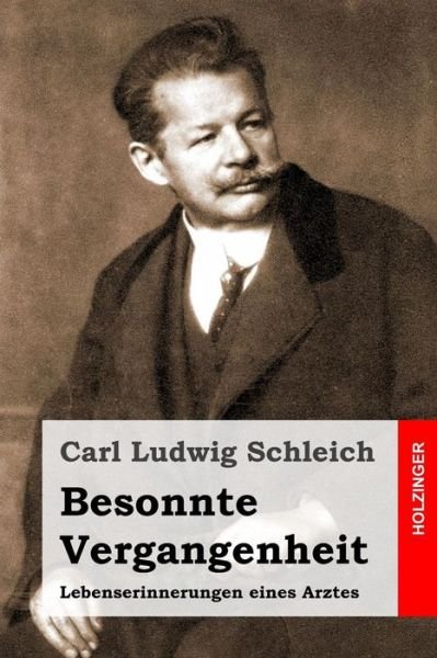 Cover for Carl Ludwig Schleich · Besonnte Vergangenheit: Lebenserinnerungen Eines Arztes (Paperback Bog) (2014)