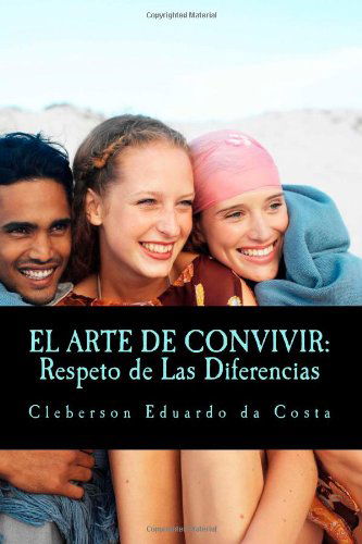 Cover for Cleberson Eduardo Da Costa · El Arte De Convivir: Respeto De Las Diferencias (Pocketbok) [Spanish, 1 edition] (2014)