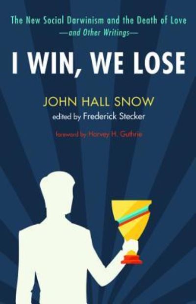 Cover for John Hall Snow · I Win, We Lose (Hardcover Book) (2016)