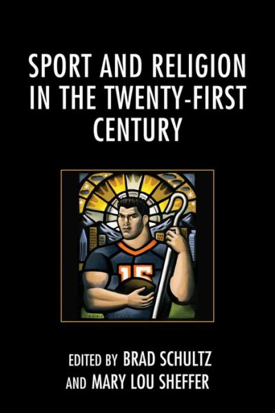 Sport and Religion in the Twenty-First Century - - Books - Lexington Books - 9781498514415 - December 16, 2015