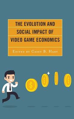 The Evolution and Social Impact of Video Game Economics - Studies in New Media - Casey B. Hart - Books - Lexington Books - 9781498543415 - July 13, 2017