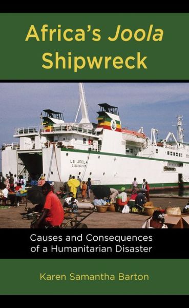 Cover for Barton, Karen Samantha, University of Northern Colorado · Africa’s Joola Shipwreck: Causes and Consequences of a Humanitarian Disaster (Hardcover Book) (2021)