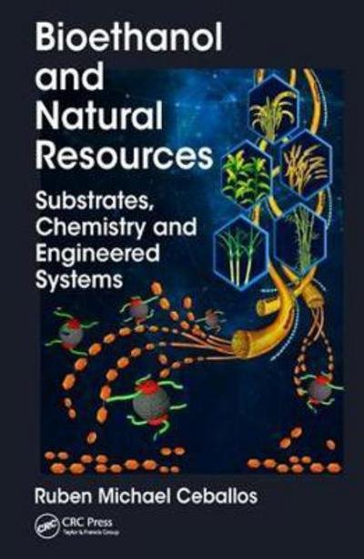 Cover for Ceballos, Ruben Michael (University of Arkansas, Arkansas USA.) · Bioethanol and Natural Resources: Substrates, Chemistry and Engineered Systems (Hardcover Book) (2017)