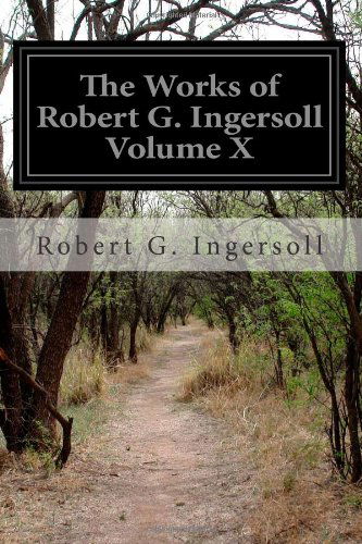 Cover for Robert G. Ingersoll · The Works of Robert G. Ingersoll Volume X (Paperback Bog) (2014)